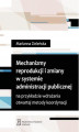 Okładka książki: Mechanizmy reprodukcji i zmiany w systemie administracji publicznej na przykładzie wdrażania otwartej metody koordynacji