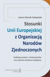 Okładka: Stosunki Unii Europejskiej Z Organizacją Narodów Zjednoczonych. Podstawy prawne i instytucjonalne oraz wybrane dziedziny współpracy