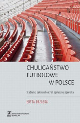 Okładka: Chuligaństwo futbolowe w Polsce