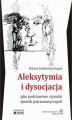 Okładka książki: Aleksytymia i dysocjacja jako podstawowe czynniki zjawisk potraumatycznych