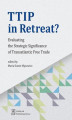 Okładka książki: TTIP in Retreat? Evaluating the Strategic Significance of Transatlantic Free Trade