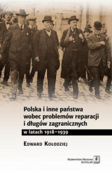 Okładka: Polska i inne państwa wobec problemów reparacji i długów zagranicznych w latach 1918-1939