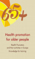 Okładka książki: Health Promotion for Older People in Europe: Health promoters and their activities. Knowledge for training