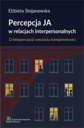 Okładka: Percepcja Ja w relacjach interpersonalnych. O metapercepcji i poczuciu transparentności
