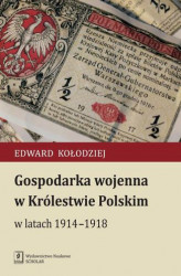 Okładka: Gospodarka wojenna w Królestwie Polskim w latach 1914-1918