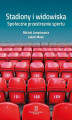Okładka książki: Stadiony i widowiska. Społeczne przestrzenie sportu