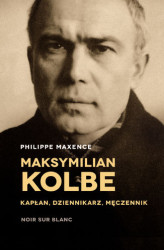 Okładka: Maksymilian Kolbe. Kapłan, dziennikarz, męczennik