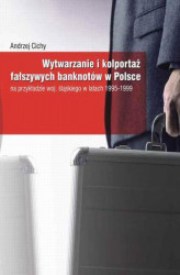 Okładka: Wytwarzanie i kolportaż fałszywych banknotów w Polsce