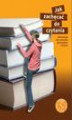 Okładka książki: Jak zachęcać do czytania? Minilekcje dla uczniów gimnazjum i liceum