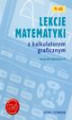 Okładka książki: Lekcje matematyki z kalkulatorem graficznym. Wersja dla kalkulatora TI-83