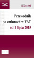 Okładka książki: Przewodnik po zmianach w VAT od 1 lipca 2015 r