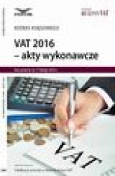 Okładka: VAT 2016 AKTY WYKONAWCZE
