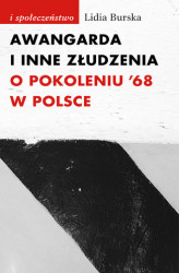 Okładka: Awangarda i inne złudzenia. O pokoleniu ’68 w Polsce