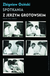 Okładka: Spotkania z Jerzym Grotowskim. Notatki, listy, studium