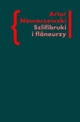 Okładka: Szlifibruki i flâneurzy. Figura ulicy w literaturze polskiej po 1918 roku