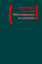 Okładka: (Nie)napisane arcydzieło. Znaczenie „Dziennika” w twórczości Andrzeja Kijowskiego
