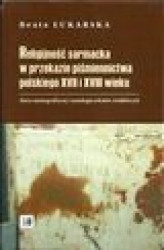 Okładka: Religijność sarmacka w przekazie pismiennictwa polskiego XVII i XVIII wieku