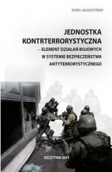 Okładka: Jednostka kontrterrorystyczna - element działań bojowych w systemie bezpieczeństwa antyterrorystycznego