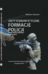 Okładka: Antyterrorystyczne formacje Policji w przypadku zbrojnej agresji na RP