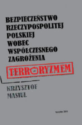 Okładka: Bezpieczeństwo Rzeczypospolitej Polskiej wobec współczesnego zagrożenia terroryzmem