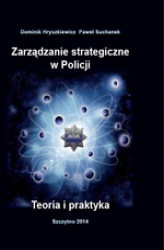 Okładka: Zarządzanie strategiczne w Policji. Teoria i praktyka