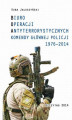 Okładka książki: BIURO OPERACJI ANTYTERRORYSTYCZNYCH KOMENDY GŁÓWNEJ POLICJI 1976-2014