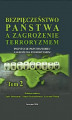 Okładka książki: Bezpieczeństwo państwa a zagrożenie terroryzmem. Instytucje państwa wobec zagrożenia terroryzmem. Tom II