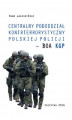 Okładka książki: Centralny pododdział kontrterrorystyczny polskiej Policji – BOA KGP