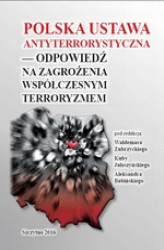 Okładka: Polska ustawa antyterrorystyczna &#8211; odpowiedź na zagrożenia współczesnym terroryzmem