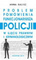 Okładka książki: Problem pomówienia funkcjonariusza Policji w ujęciu prawnym i kryminologicznym
