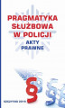 Okładka książki: Pragmatyka służbowa w Policji. Akty Prawne. Wydanie II poprawione i uzupełnione