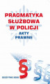 Okładka książki: PRAGMATYKA SŁUŻBOWA W POLICJI AKTY PRAWNE. Wydanie III poprawione i uzupełnione