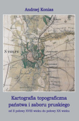 Okładka: Kartografia topograficzna państwa i zaboru pruskiego od II połowy XVII wieku do połowy XX wieku