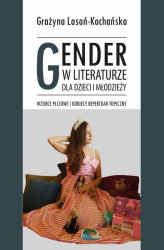 Okładka: Gender w literaturze dla dzieci i młodzieży. Wzorce płciowe i kobiecy repertuar topiczny