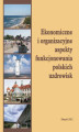 Okładka książki: Ekonomiczne i organizacyjne aspekty funkcjonowania polskich uzdrowisk