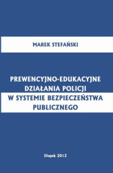 Okładka: Prewencyjno-edukacyjne działania policji w systemie bezpieczeństwa publicznego