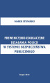Okładka książki: Prewencyjno-edukacyjne działania policji w systemie bezpieczeństwa publicznego