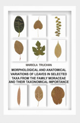Okładka: MORPHOLOGICAL AND ANATOMICAL VARIATIONS OF LEAVES IN SELECTED TAXA FROM THE FAMILY MORACEAE AND THEIR TAXONOMICAL IMPORTANCE