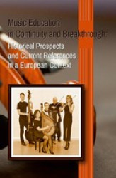Okładka: Music Education in Continuity and Breakthrough: Historical Prospects and Current References in a European Context