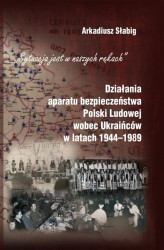 Okładka: "Sytuacja jest w naszych rękach". Działania aparatu bezpieczeństwa Polski Ludowej wobec Ukraińców w latach 1944-1989