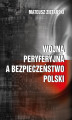 Okładka książki: Wojna peryferyjna a bezpieczeństwo Polski