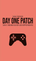 Okładka książki: Day One Patch. Szkice z obszaru kultury gier komputerowych
