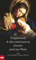 Okładka książki: Przygotowanie do aktu zawierzenia się Jezusowi przez ręce Maryi