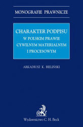 Okładka: Charakter podpisu w polskim prawie cywilnym materialnym i procesowym