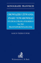 Okładka: Obowiązek używania znaku towarowego Studium z prawa polskiego na tle prawnoporównawczym
