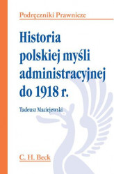 Okładka: Historia polskiej myśli administracyjnej do 1918 r.