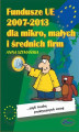 Okładka książki: Fundusze UE 2007–2013 dla mikro, małych i średnich firm
