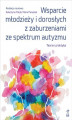 Okładka książki: Wsparcie młodzieży i dorosłych z zaburzeniami ze spektrum autyzmu. Teoria i praktyka