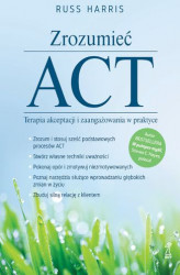 Okładka: Zrozumieć ACT. Terapia akceptacji i zaangażowania w praktyce