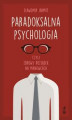 Okładka książki: PARADOKSALNA PSYCHOLOGIA czyli zdrowy rozsądek na manowcach